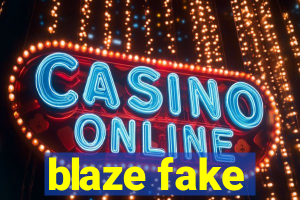 blaze fake